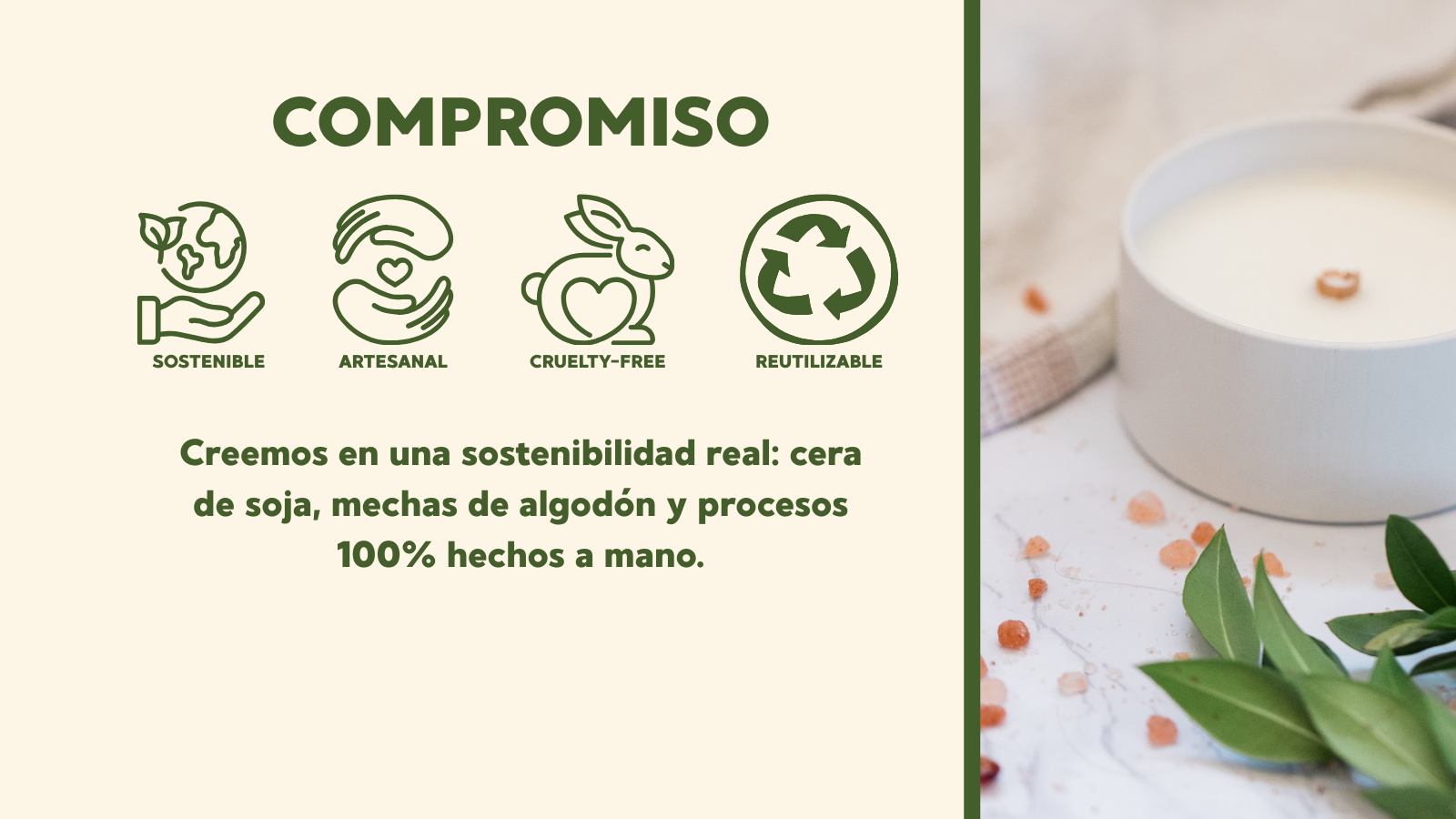 Velas de soja artesanales, cruelty-free y hechas a mano con procesos sostenibles ♻️. Creemos en una sostenibilidad real que cuida tu hogar y el planeta.